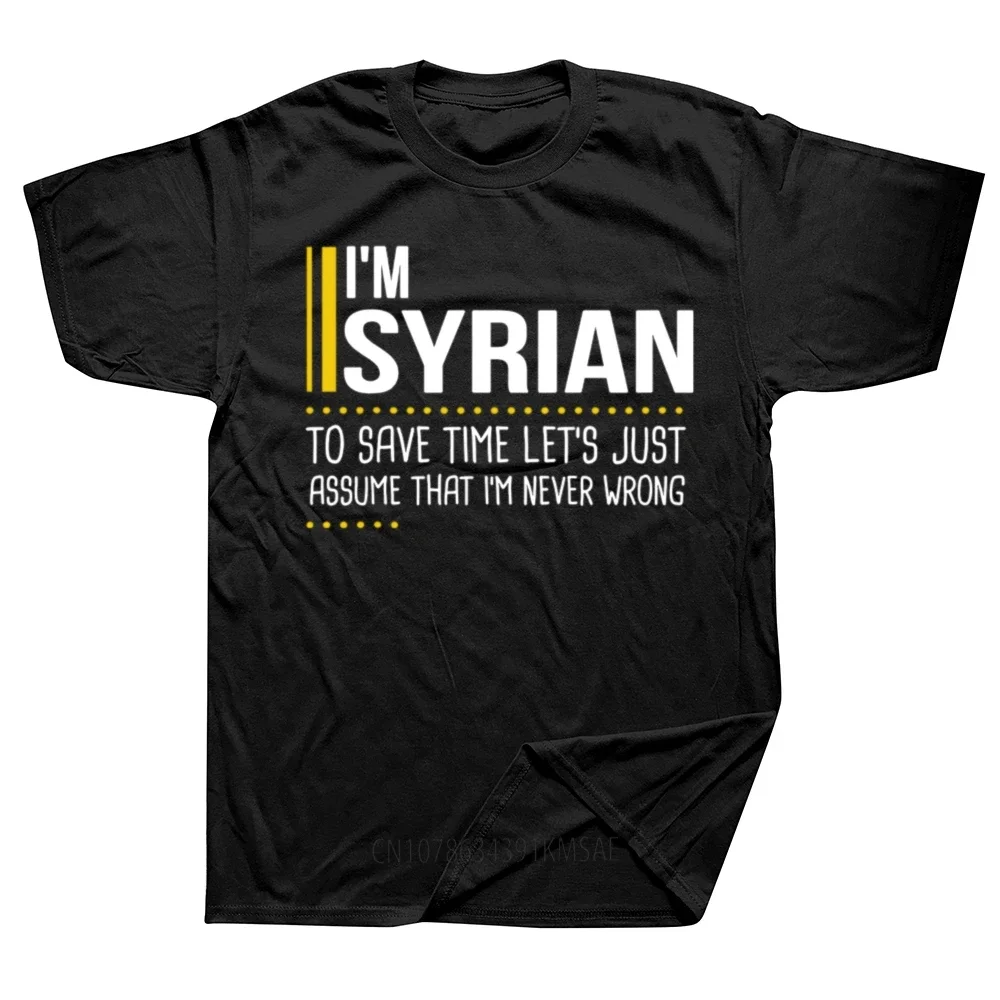 Save Time Lets Assume Syrian Is Never Wrong Funny T Shirts Streetwear Short Sleeve Syria Birthday Gifts Novelty T-shirt