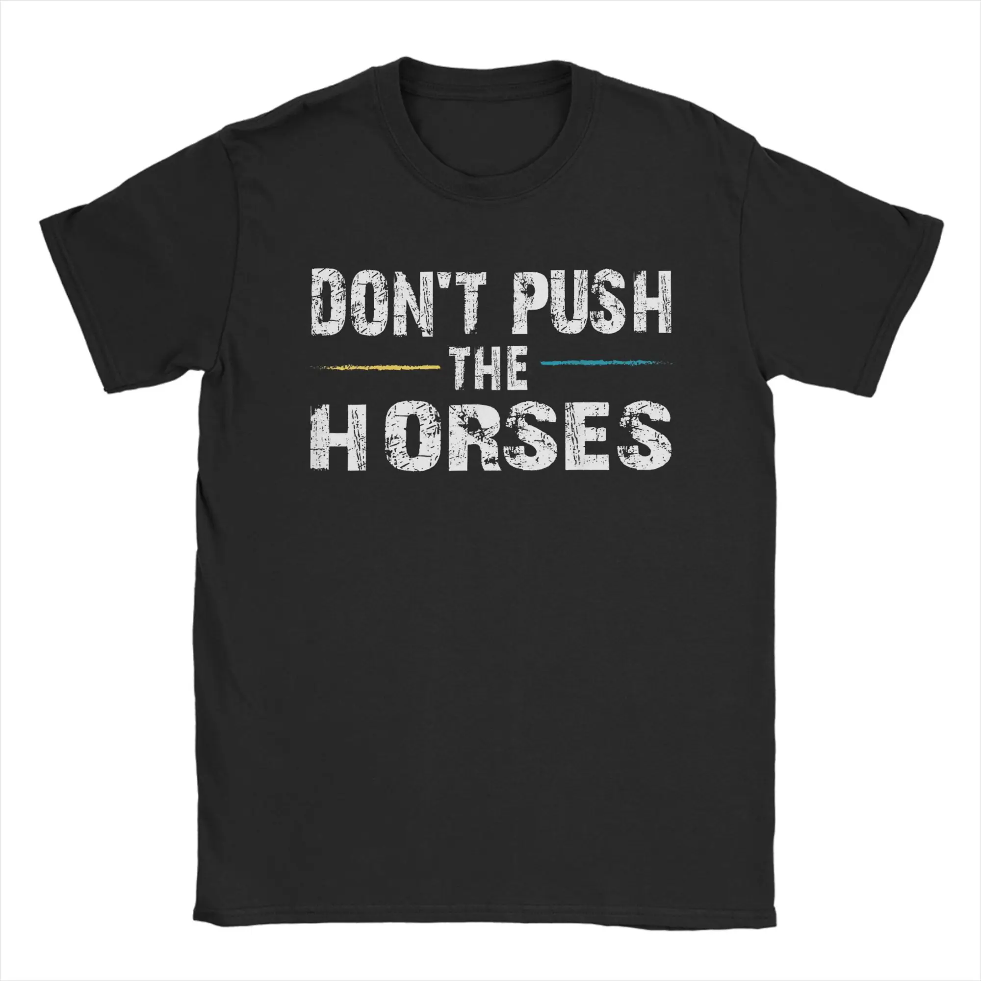 

Don‘t Push the Horses Meme T-Shirt Summer Fun Meme Quote for Sarcastic Minds Cotton T Shirts For Mens Tshirt Short-Sleeve Tees