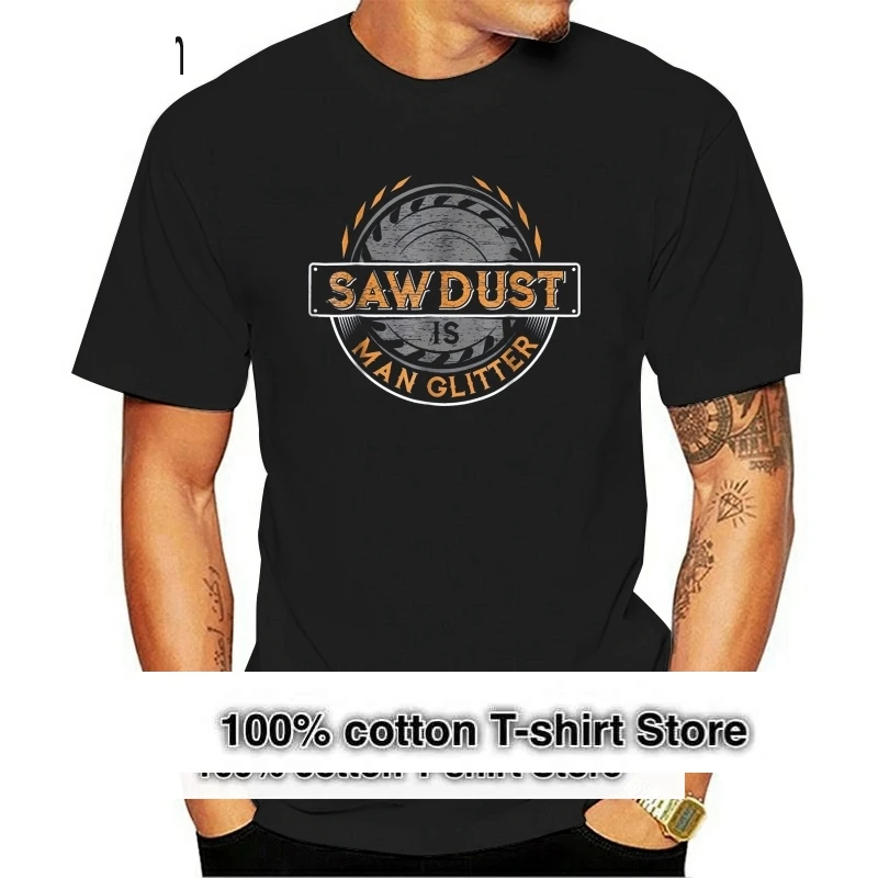 

Fashion Men T shirt Sawdust is Man Glitter T Shirt for Woodworkers 100% Cotton