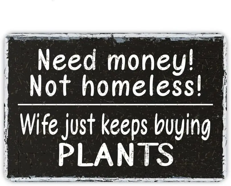 Letrero Metálico de Estaño con la Frase 'Necesito Dinero, No Estoy Sin Hogar, Mi Esposa Sigue Comprando Plantas', Póster de Plantas para el Hogar/Oficina/Cafeterías/Bares/Pubs/Man Cave