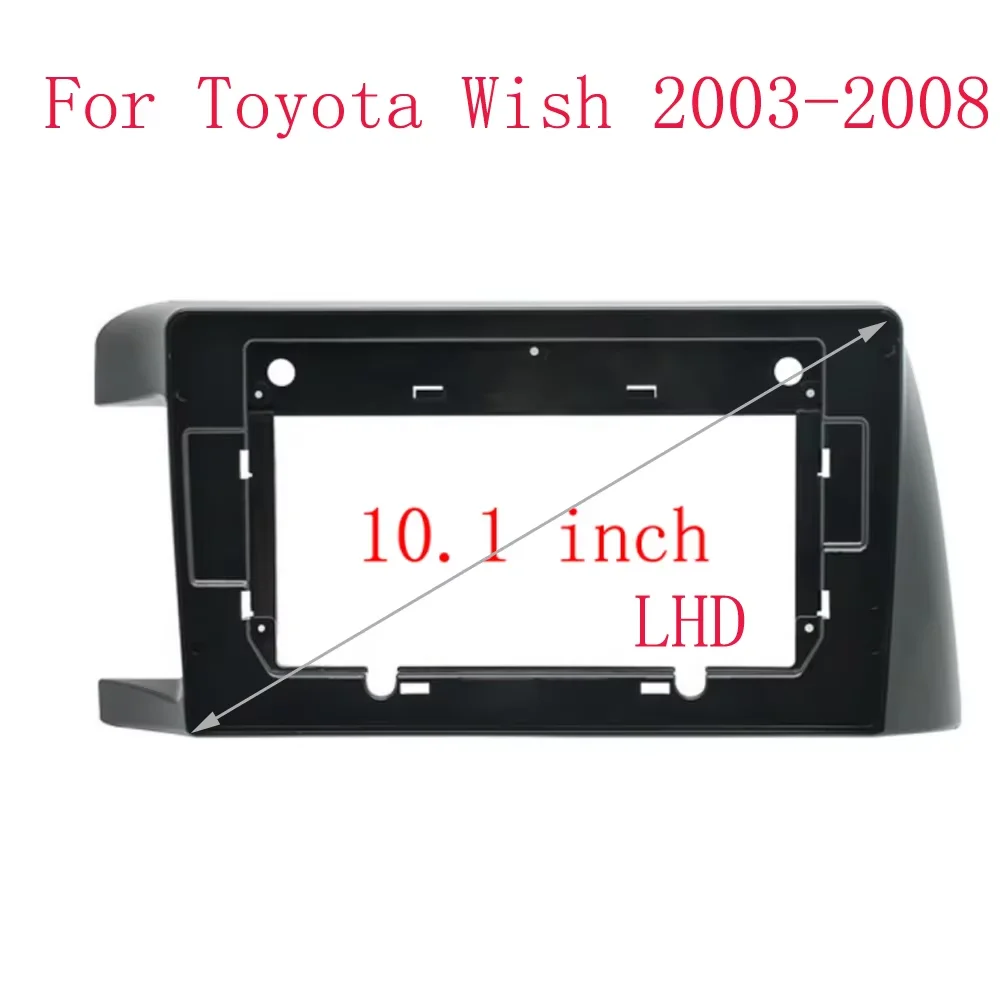 

10.1inch Car Radio Fascia for Toyota wish 2003-2009 Special Dash Trim Kit Frame Panel GPS Navigation Car Refitting