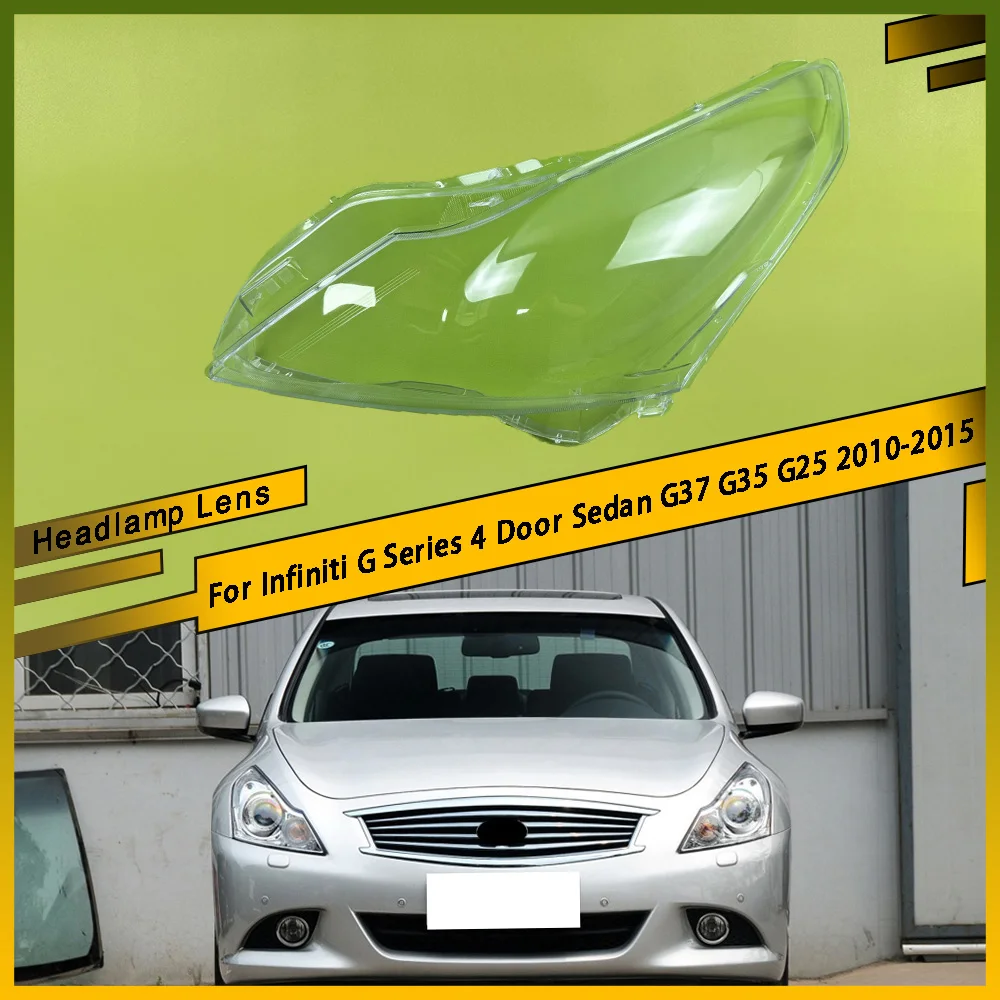

For Infiniti G Series 4 Door Sedan G37 G35 G25 2010-2015 Front Headlamp Cover Lampshade Case Lens Transparent Headlight Shell