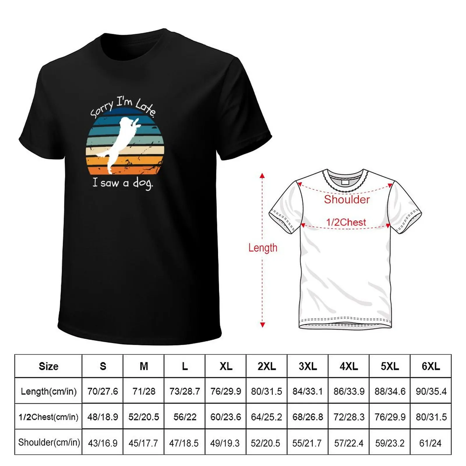 Sorry I'm Late. I Saw A Dog. T-Shirt Casual All Match Short Sleeve T-Shirt