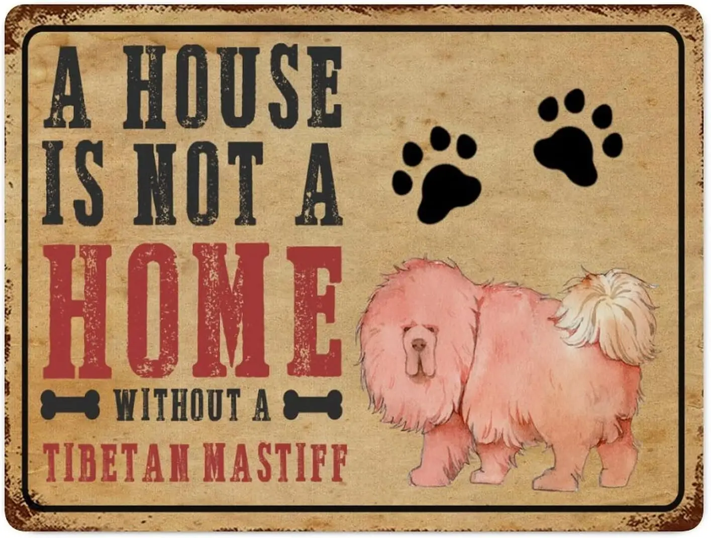 A House Is Not A Home Without A Tibetan Mastiff Metal Sign Family Wall Art Vintage Style Tin Signs Dog Lover Gift Wall Art Iron