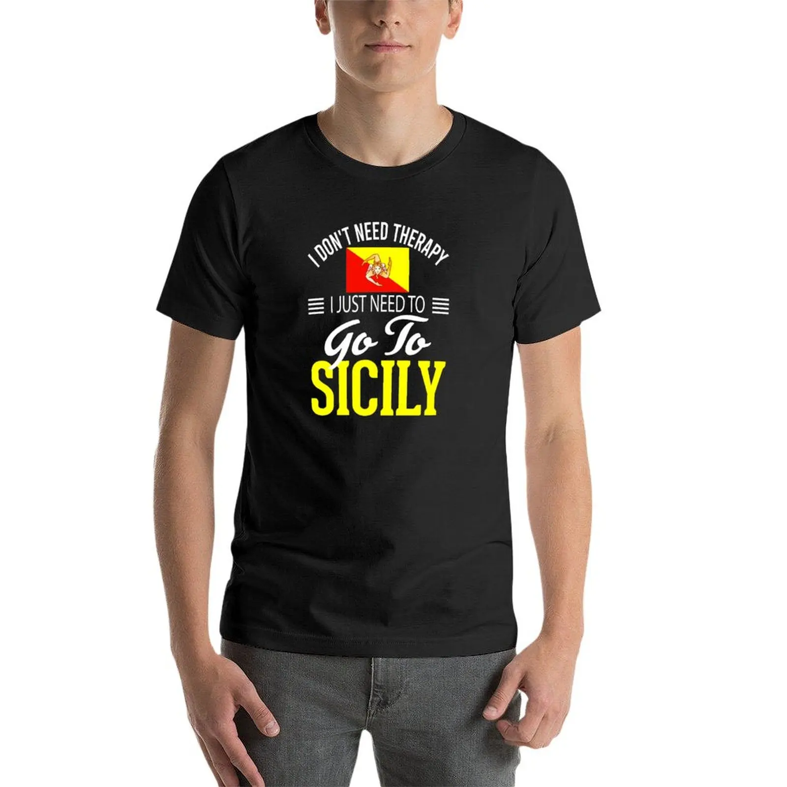 I Don\'t Need Therapy I Just Need to Go to Sicily- Sicilian Flag T-Shirt customs design your own men clothing