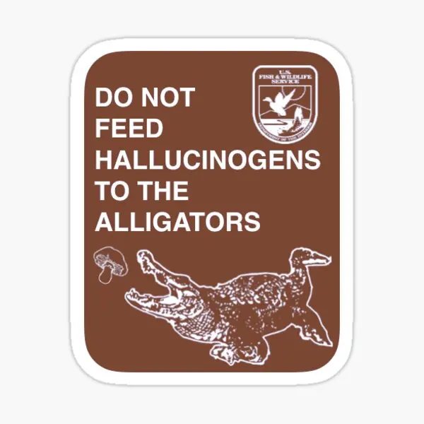 Do Not Feed Hallucinogens To The Alligat  5PCS Stickers for Background Bumper Decor  Print Window Cartoon Water Bottles Home