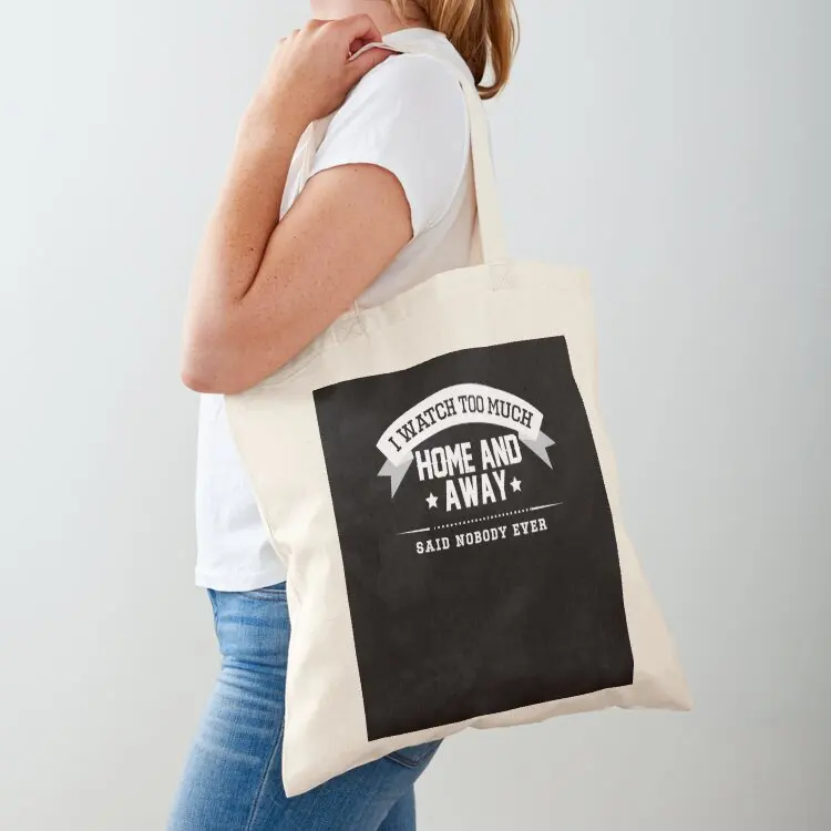 

I Watch Too Much Home And Away Said Nobody Ever Essential . Tote Bag Canvas bag bag for beach