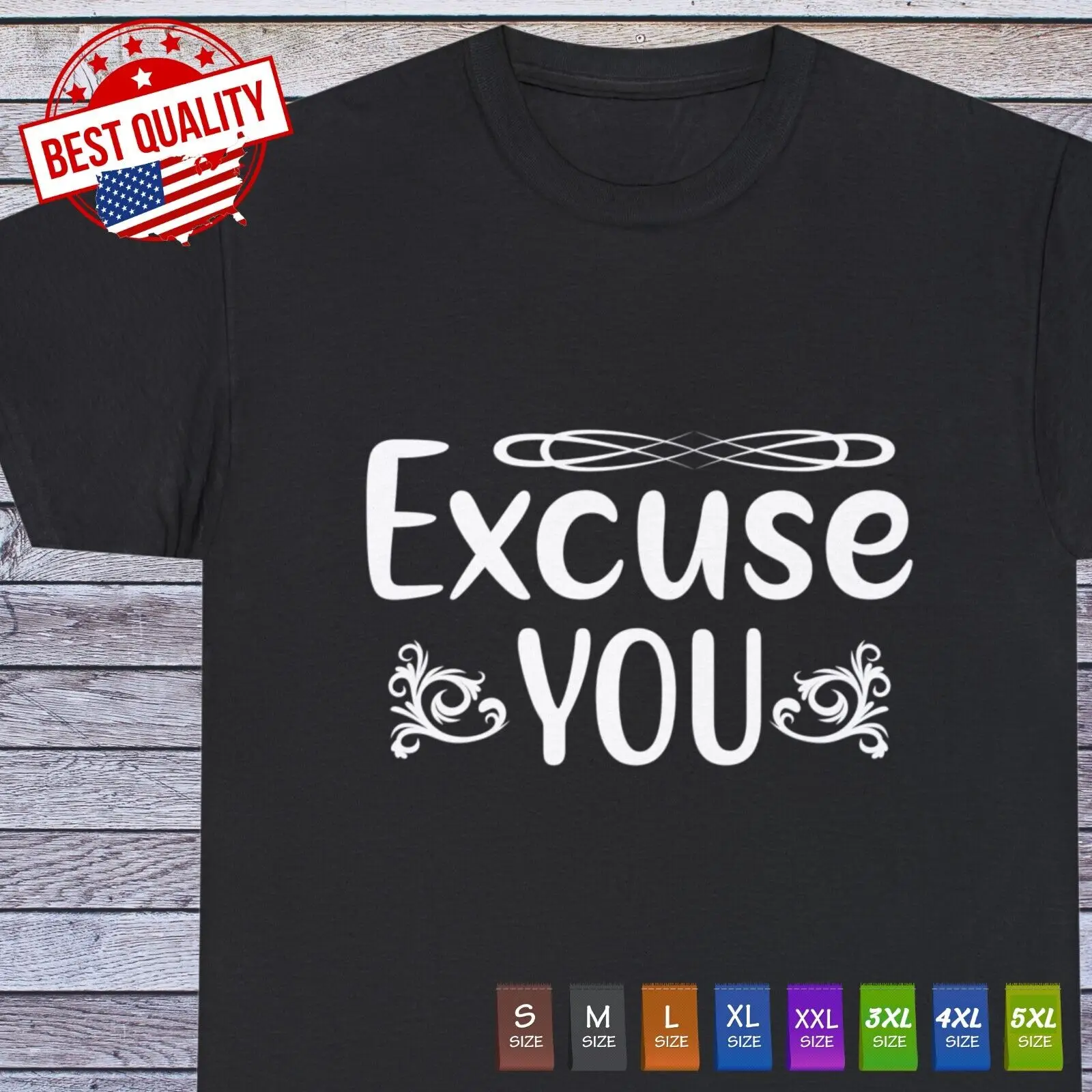 Excuse You Sarcastic Humor Graphic Novelty Funny T Shirt