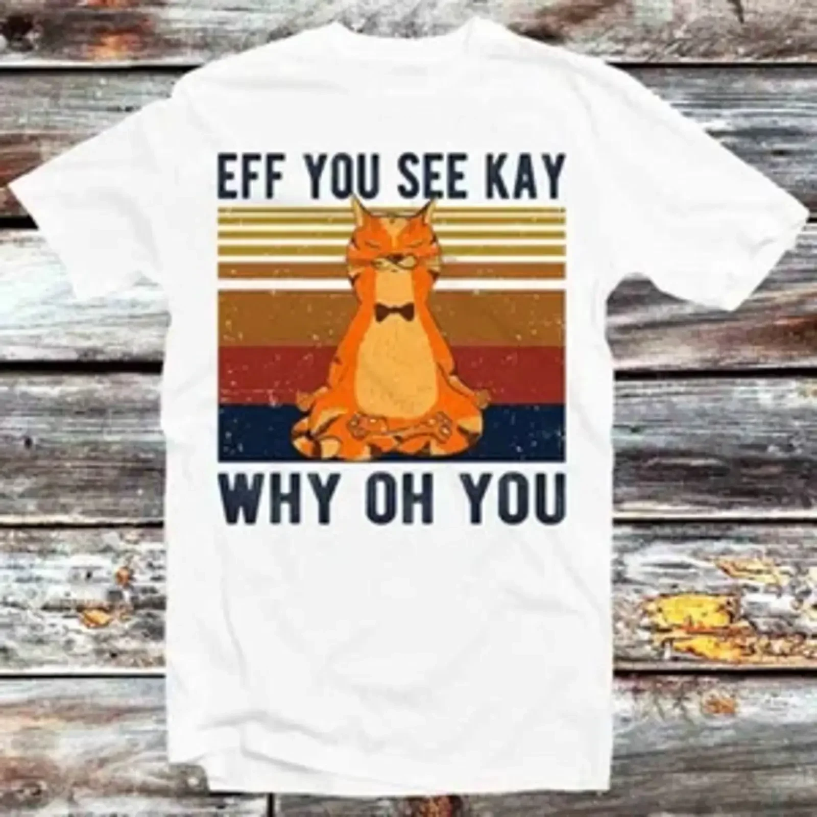 Eff You See Kay Why Oh Funny Vintage Cat Yoga Lover T Shirt B1150 vintage Washed Versatile Stretched Slightly Soft Stylish