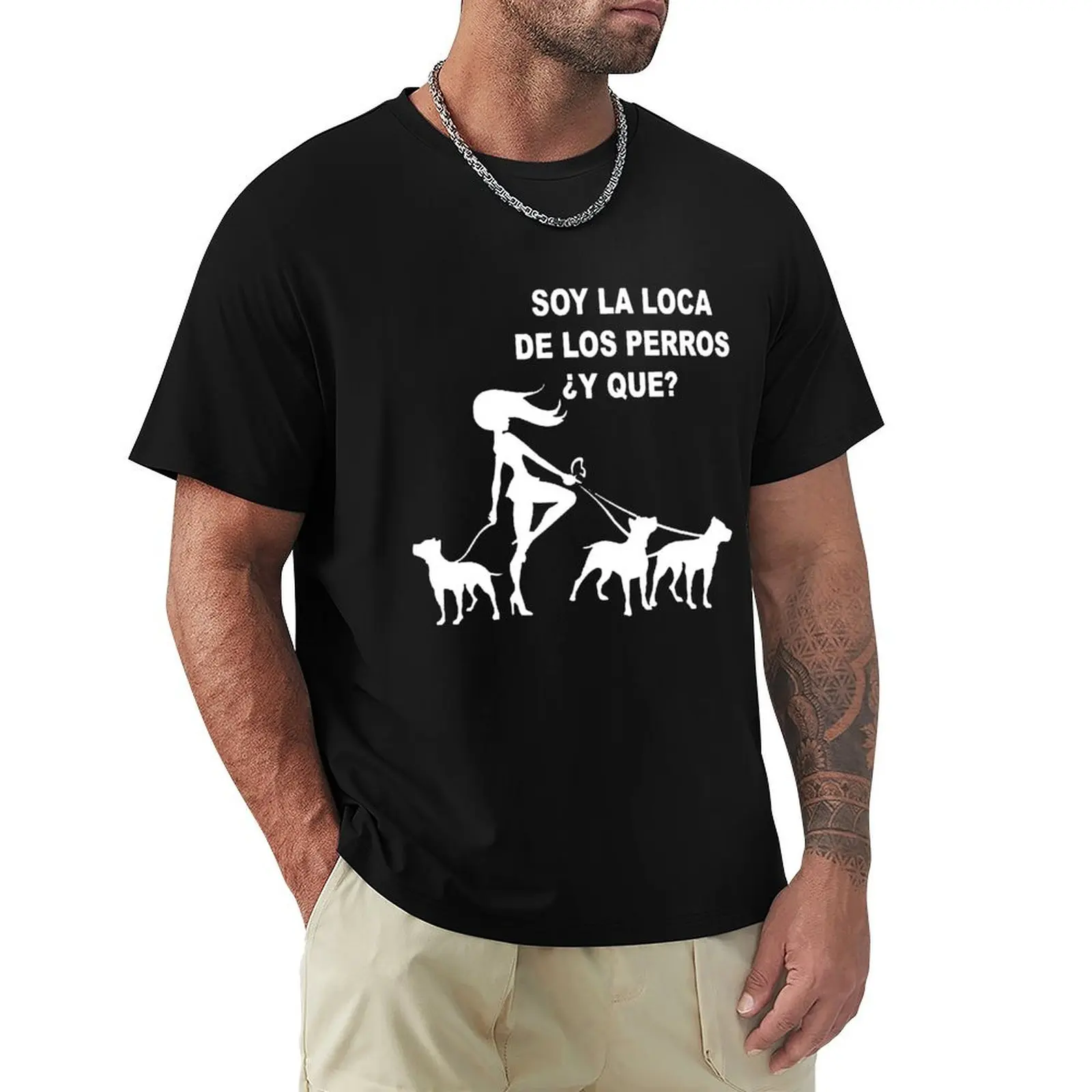 Soy la loca de los perros y que T-Shirt man graphic t shirt T-Shirt