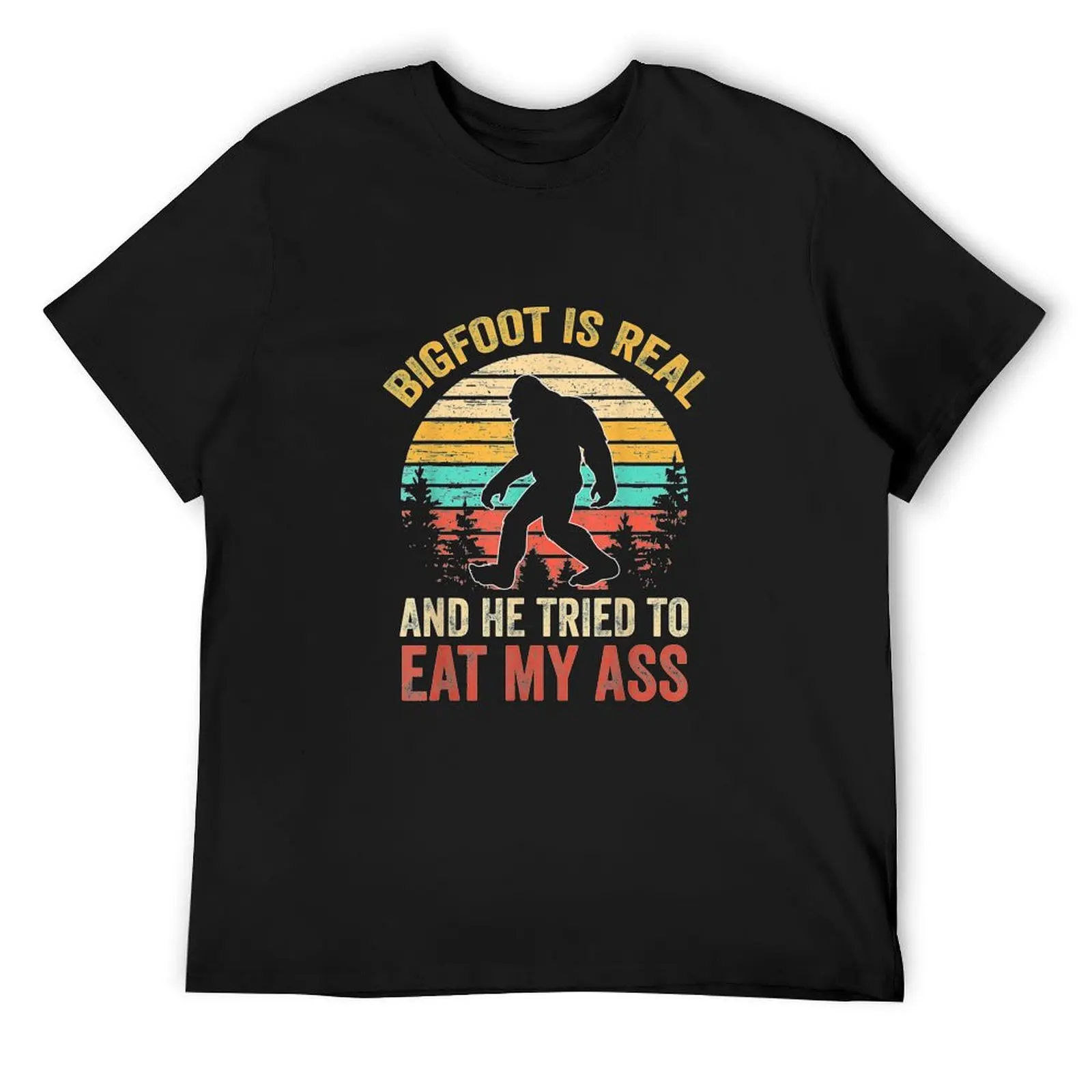 

Bigfoot Is Real And He Tried To Eat My Ass Funny Sasquatch T-Shirt man clothes anime blanks big and tall t shirts for men