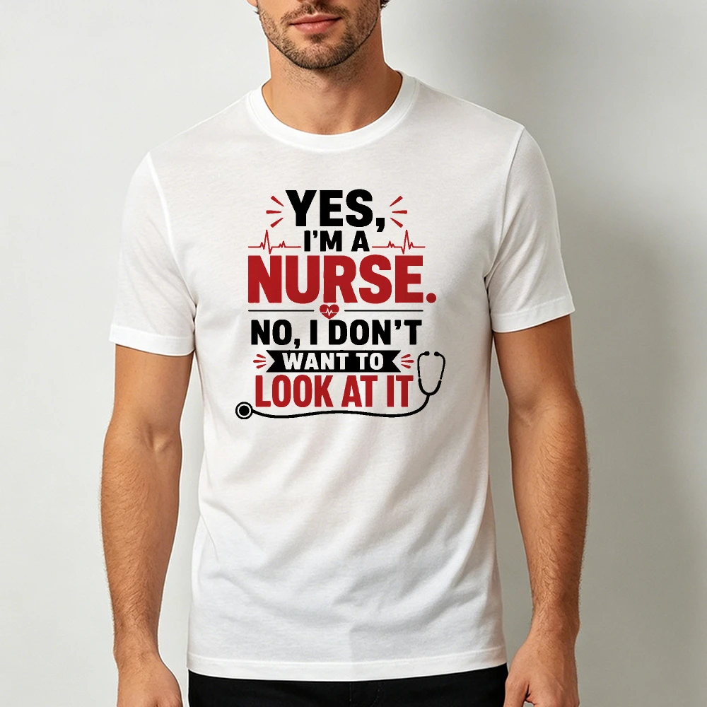 Yes I Am A Nurse No I Don’t Want To Look At It ECG Stethoscope Men T Shirt Medical Staff Funny Bold Text Vibe Outfit Top