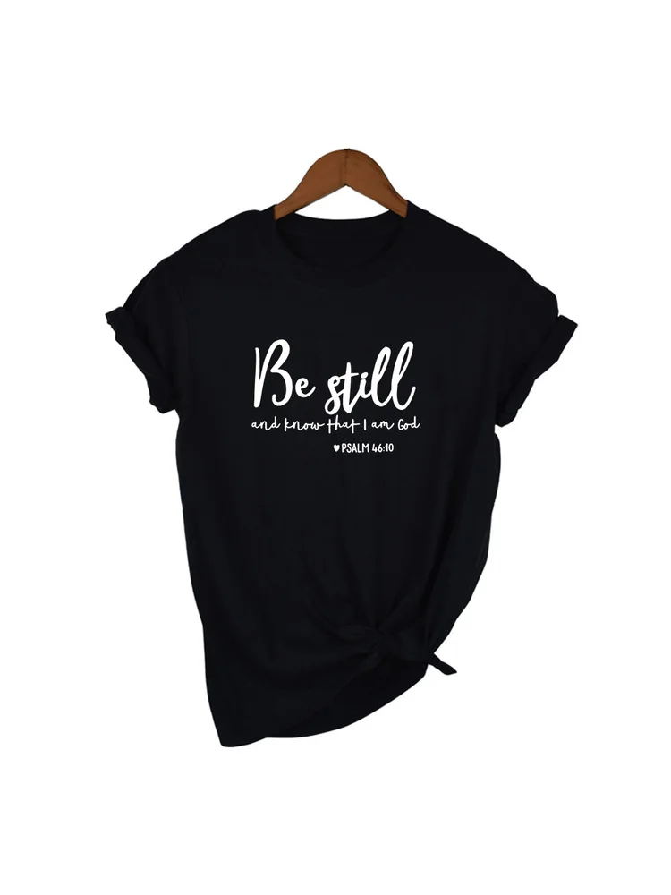 Be Still and Know That I Am God T-shirt Women Religious Christian Tshirt Casual Summer Faith Graphic Top Tee Tumblr Shirts