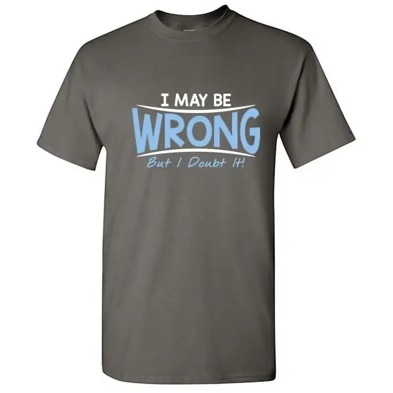 2026 Sarcastic Humor I May Be Wrong But I Doubt It Graphic Novelty Funny Tall T Shirt