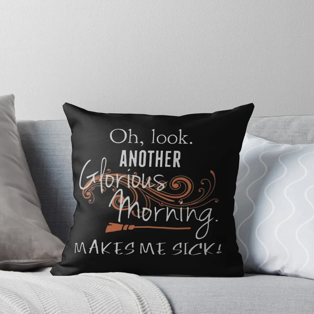 Oh, Look. Another Glorious Morning. Makes Me Sick! Throw Pillow christmas cushions covers Pillow Covers Decorative pillow