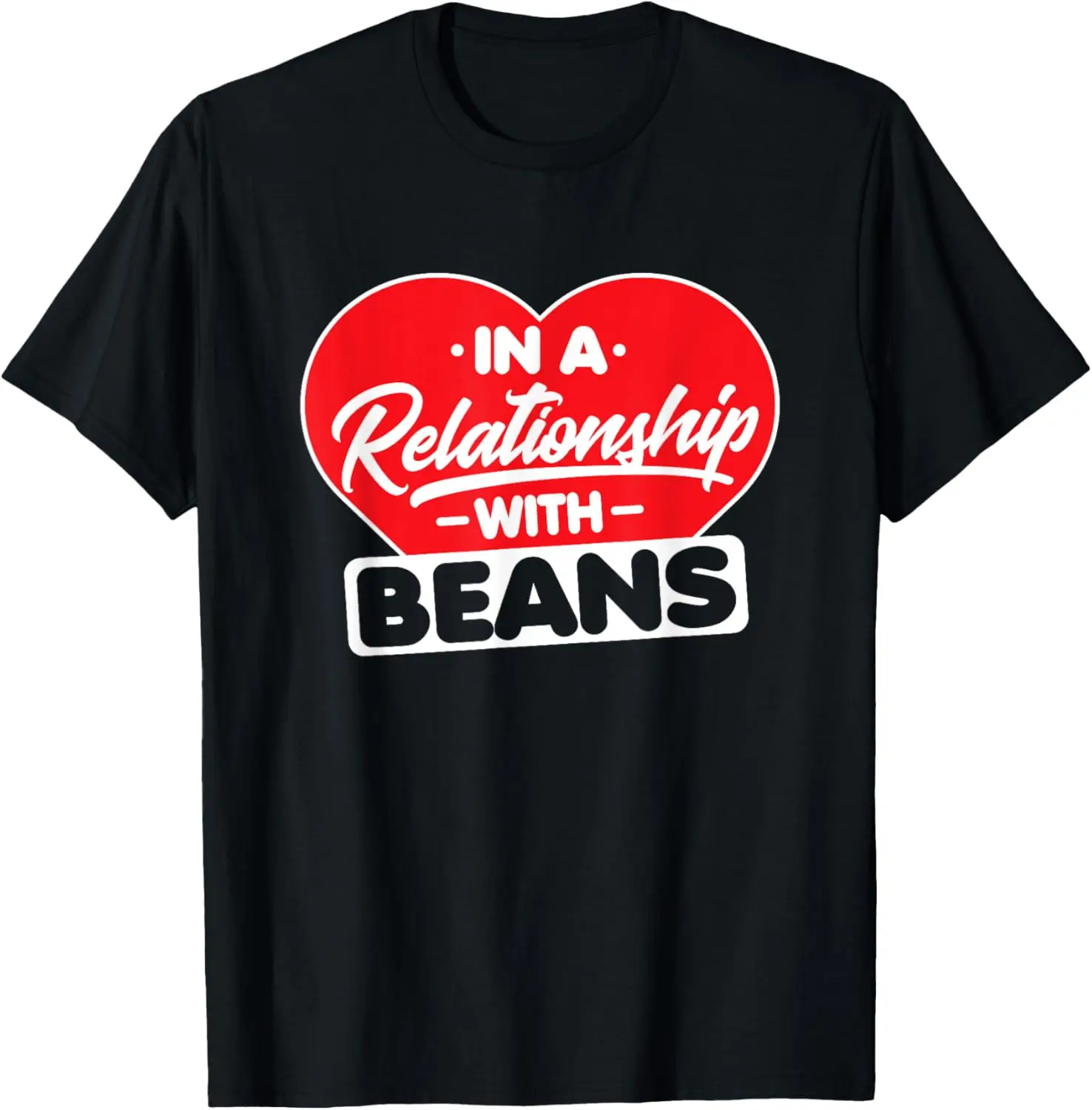 In a Relationship with Bean - Funny Beans Lover T-Shirt