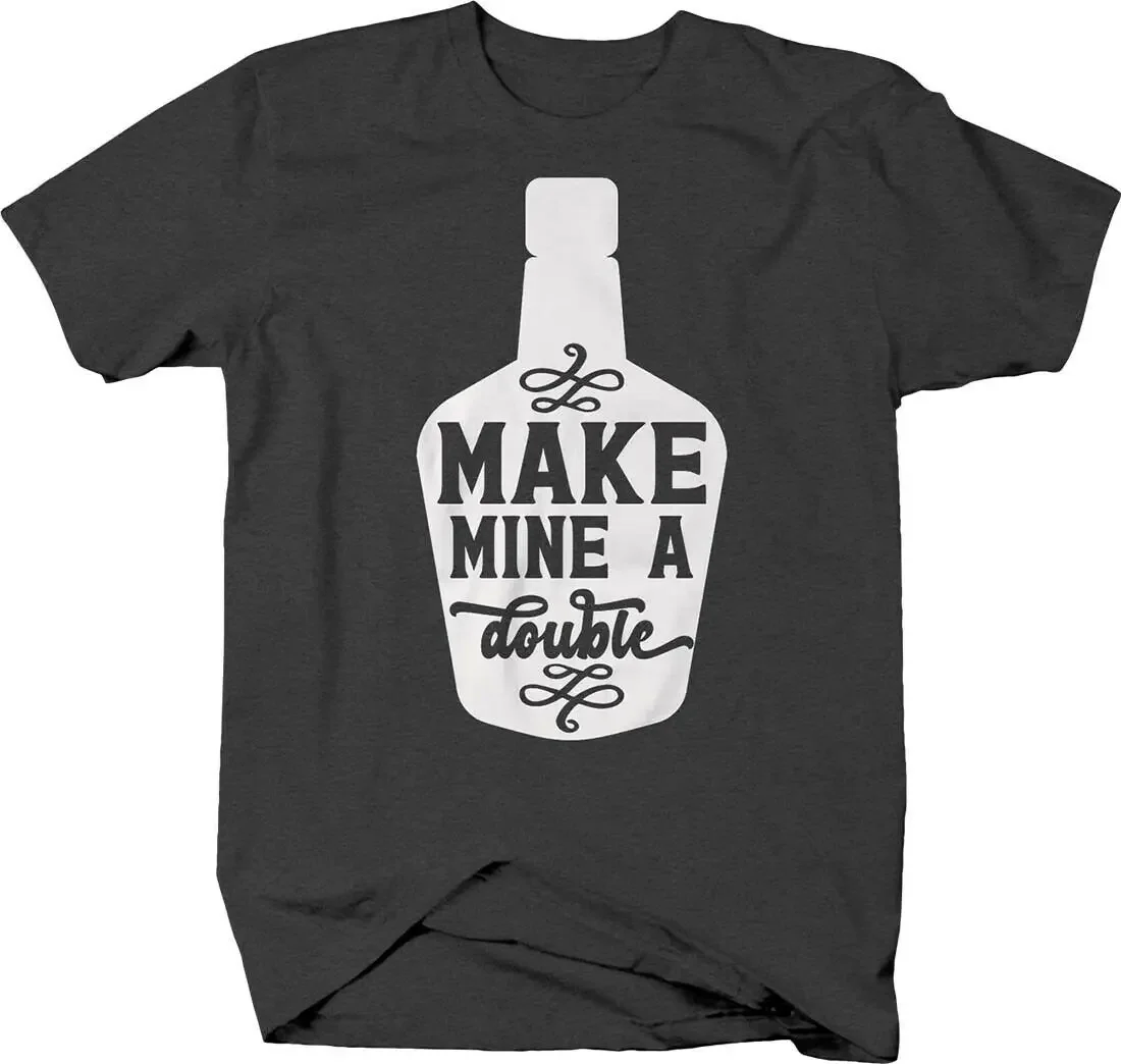 Make Mine A Double. Funny Whiskey Bottle Alcohol Drinking T-Shirt 100% Cotton O-Neck Short Sleeve Casual Mens T-shirt Size S-3XL