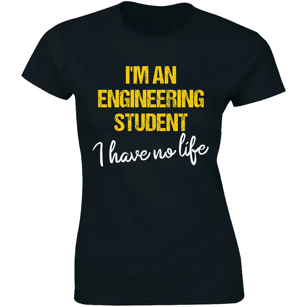 I'm An Engineering Student I Have No Life Funny Student Gift Tee Women's T-shirt