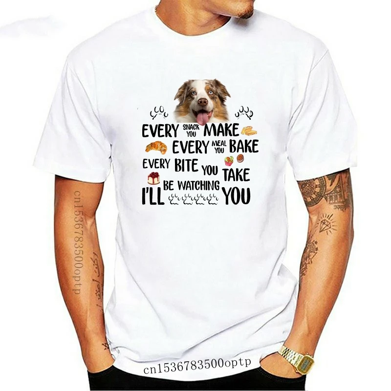 New Australian Shepherd Every Snack You Make I'Ll Be Watching Men T-Shirt S-6Xl Funny Tee Shirt