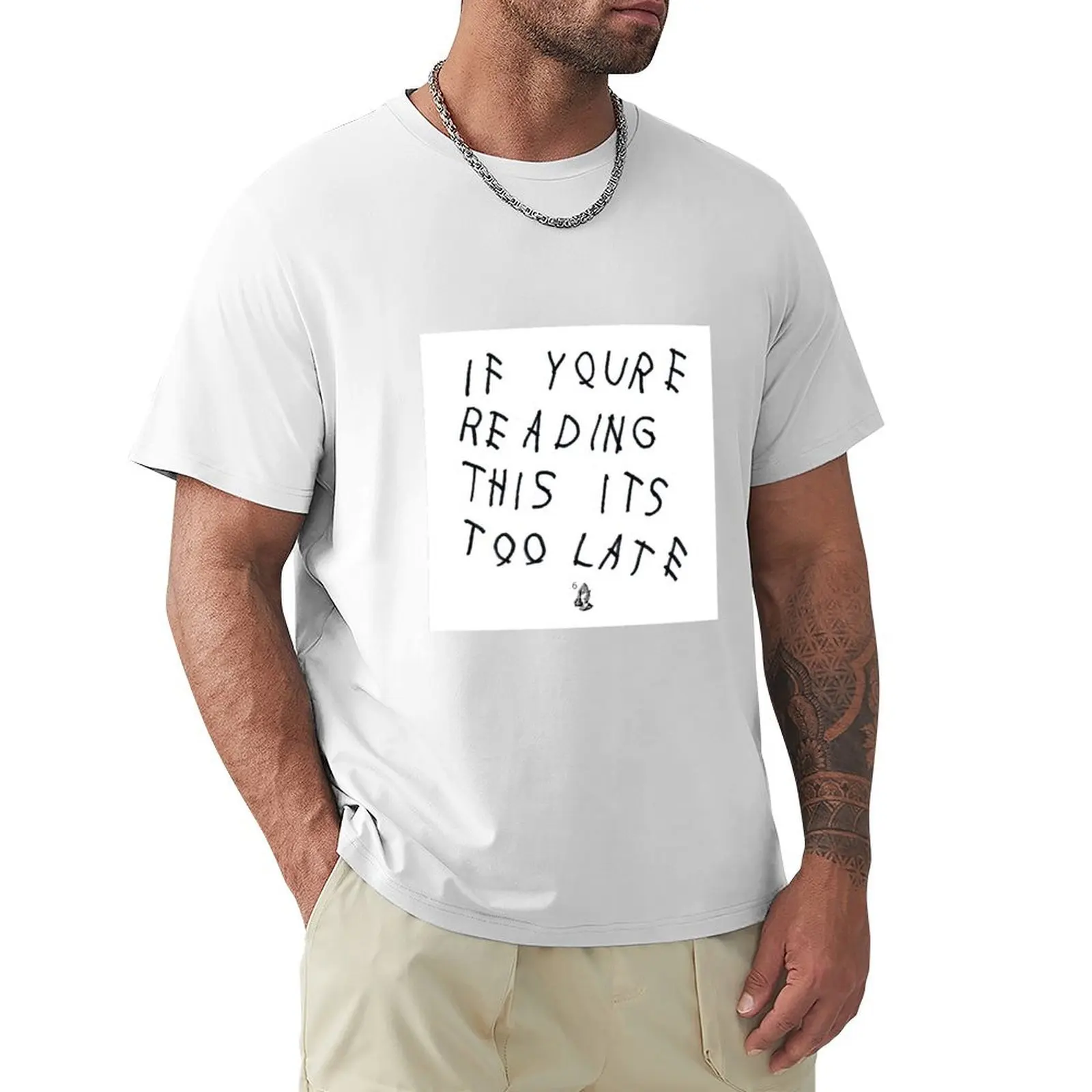 

If you're reading this it's too late T-shirt graphics customizeds big and tall t shirts for men