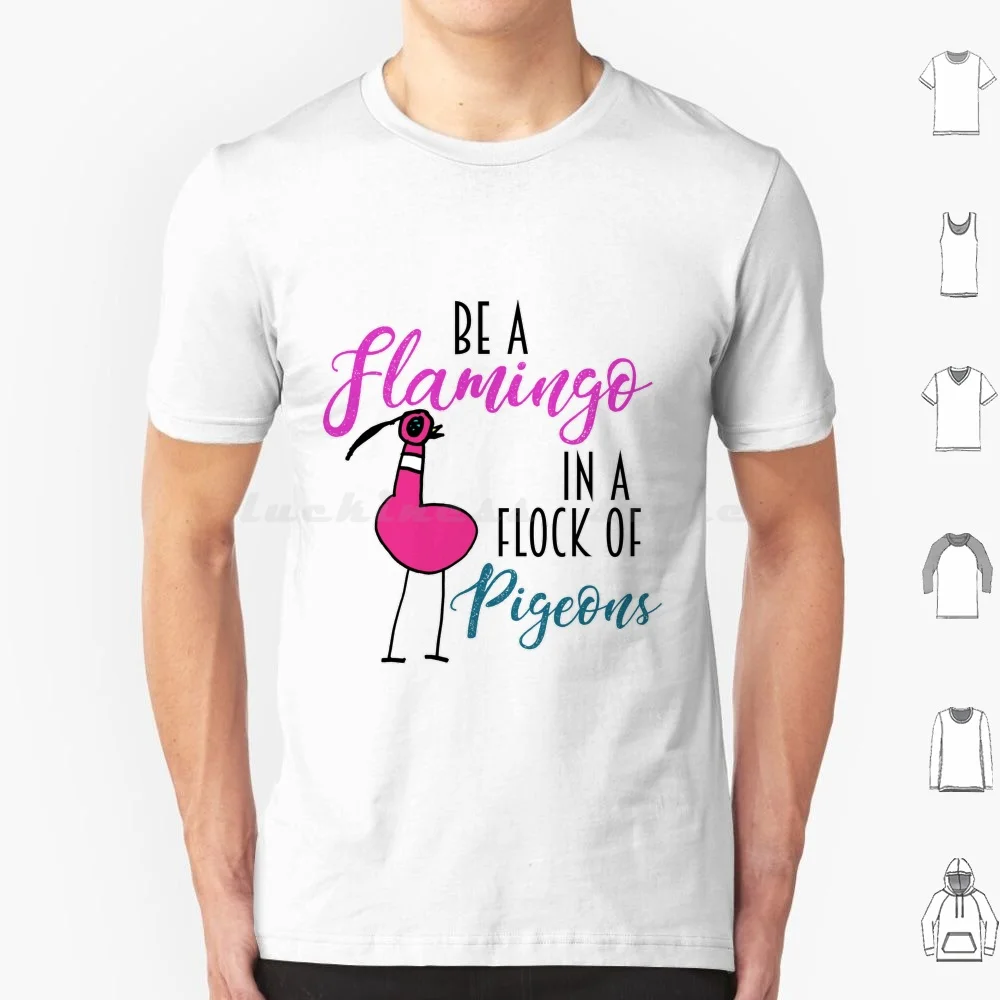 Camiseta Be A Flamingo In A Flock Of Pigeons para hombres, mujeres y niños, 6xl, flamenco, palomas, flocado, pájaros, se destaca, introvertido, feliz