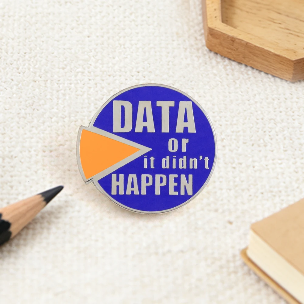 “DATA or It Didn't HAPPEN” Brooch Data Analyst Theme Metal Badge Workplace Fun Collection Pin Data Peripheral Decoration Gift