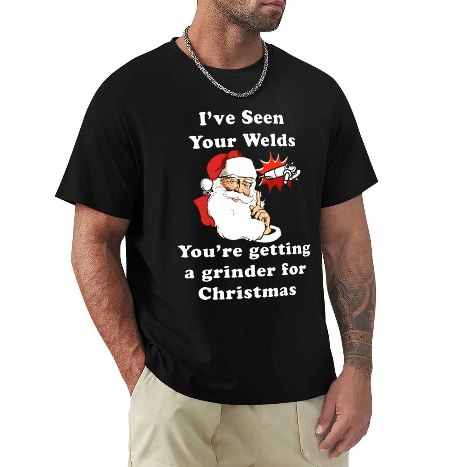 i have seen your welds you are getting a grinder for christmas T-Shirt aesthetic clothes summer tops Men's t-shirt