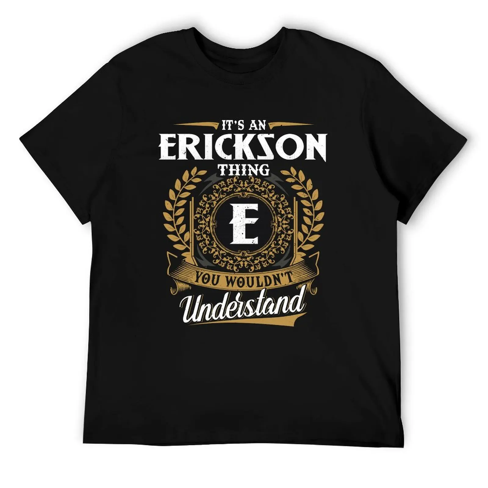 

It Is An Erickson Thing You Wouldnt Understand T-Shirt t shirt man cotton cotton t shirts high quality t shirt man plain T-Shirt