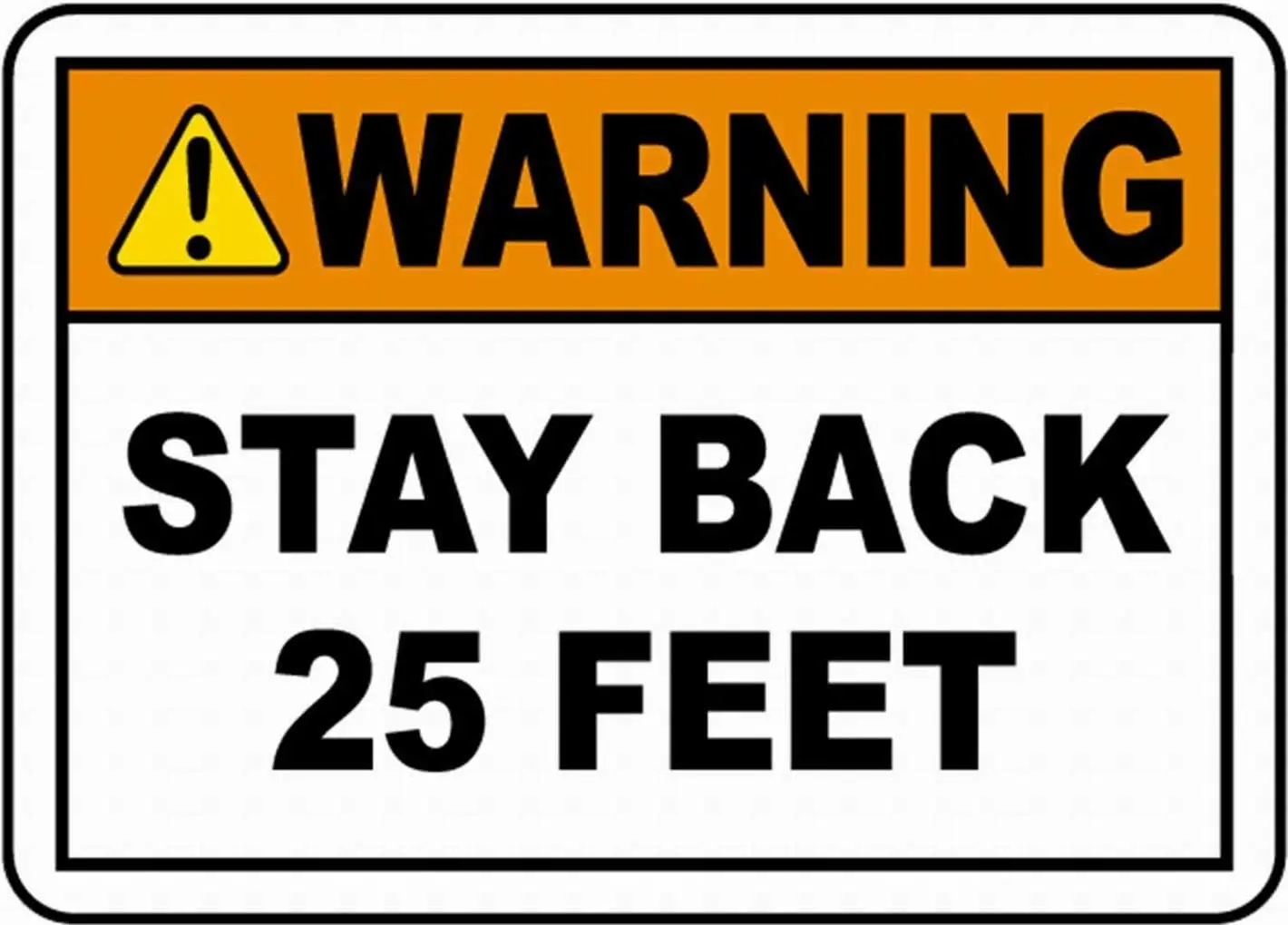 Warning Stay Back 25 Feet Safety Sign Notice Warning Danger Sign Decor 8x12