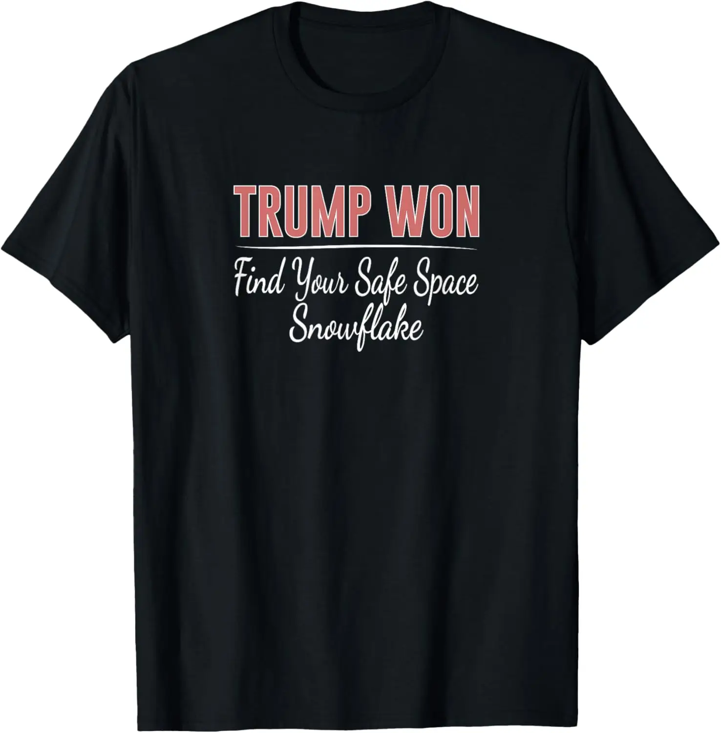 Trump Won - Find Your Safe Space Snowflake - T-Shirt