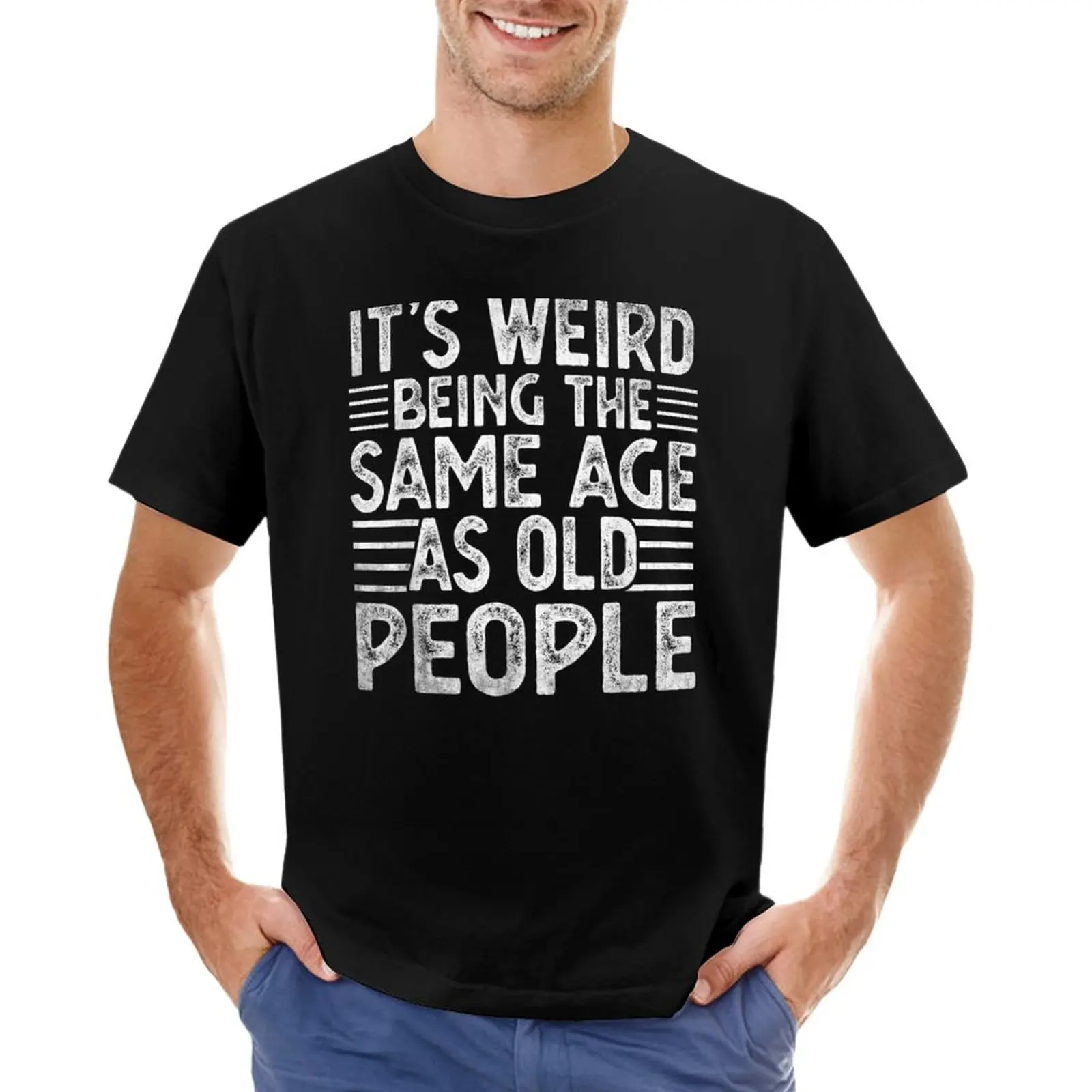 It's Weird Being the SAme Age as Old People T-Shirt summer top Anime t-shirt mens graphic t-shirts pack