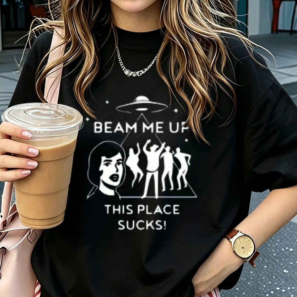 Beam Me Up This Place Sucks UFO Alien Graphic T‑Shirt Cotton Funny Sci‑Fi Space Flying Saucer Humor Quote Casual Streetwear Tops