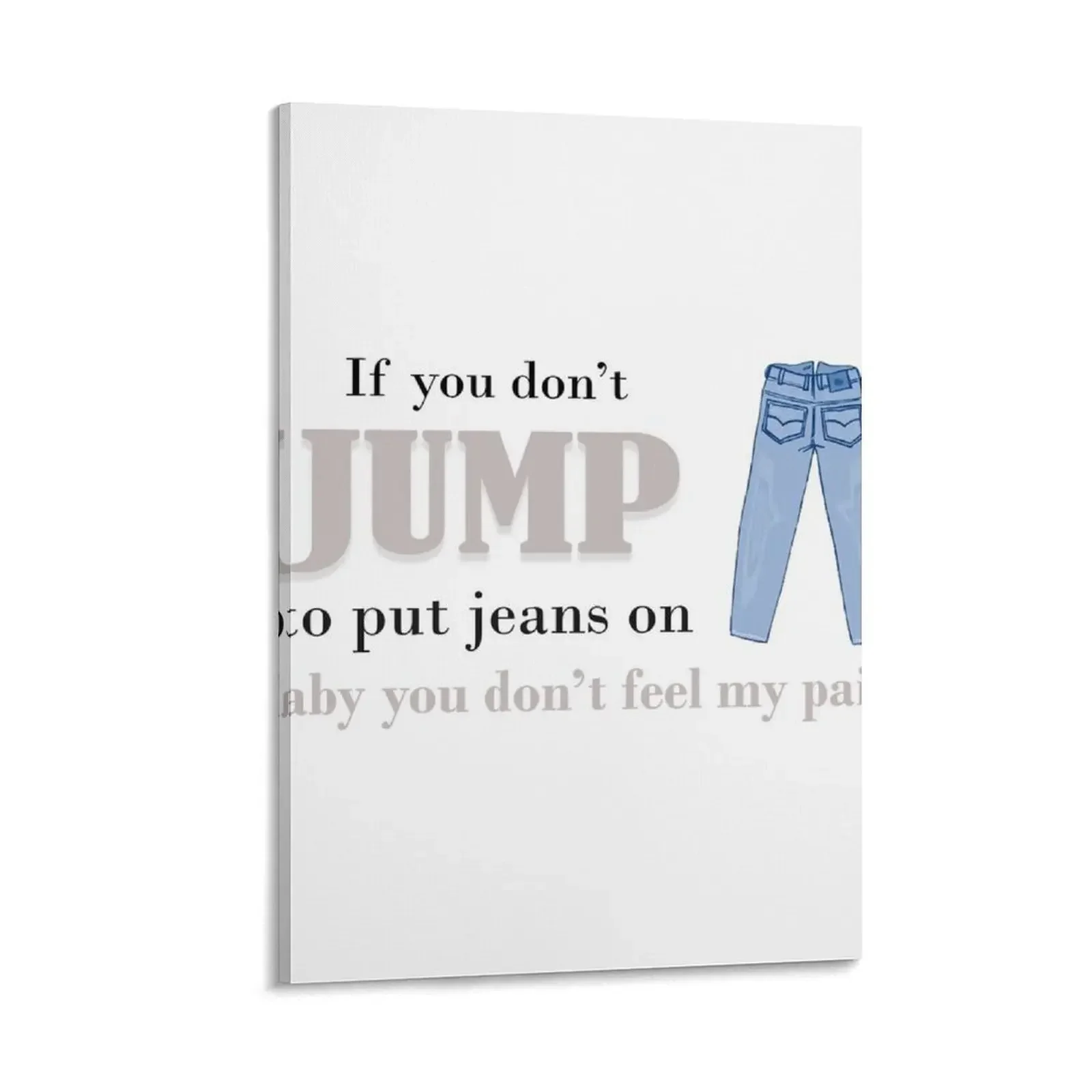 

If you don't jump to put jeans on baby you don't feel my pain - Savage Remix Canvas Painting bedroom decoration anime art