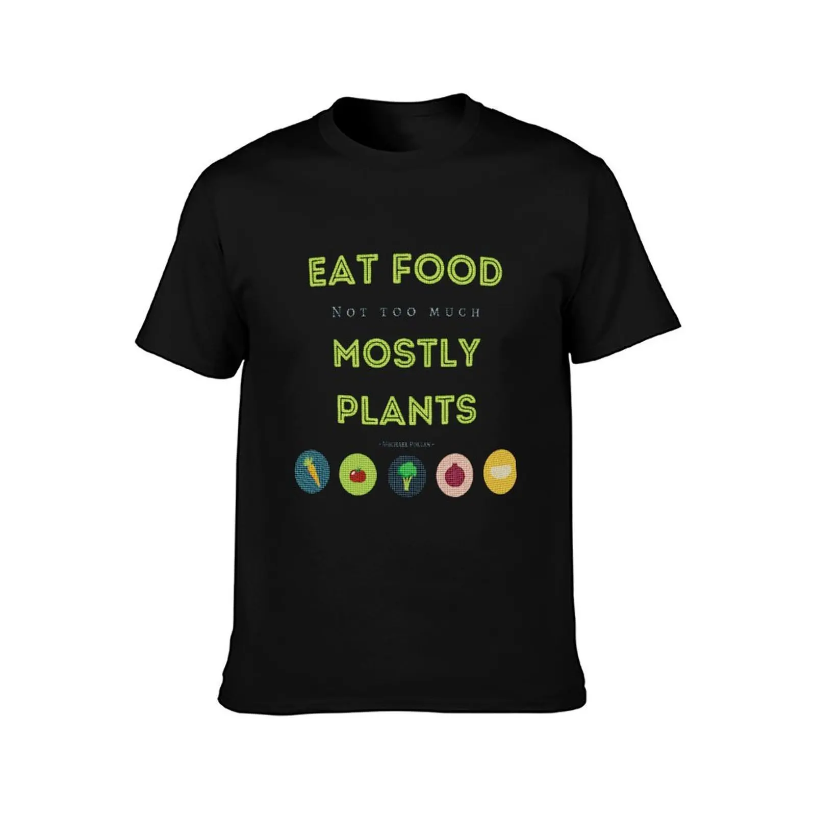 Eat Food, Not Too Much, Mostly Plants T-Shirt mens graphic t shirts T-Shirt