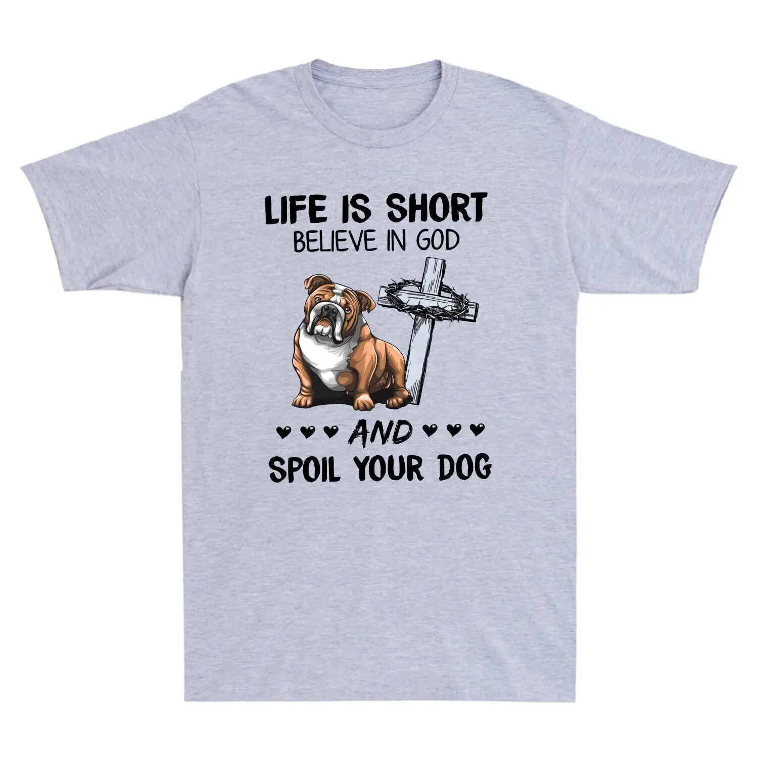 Life Is Short Believe In God And Spoil Your Dog Bulldog Vintage Men's T-Shirt