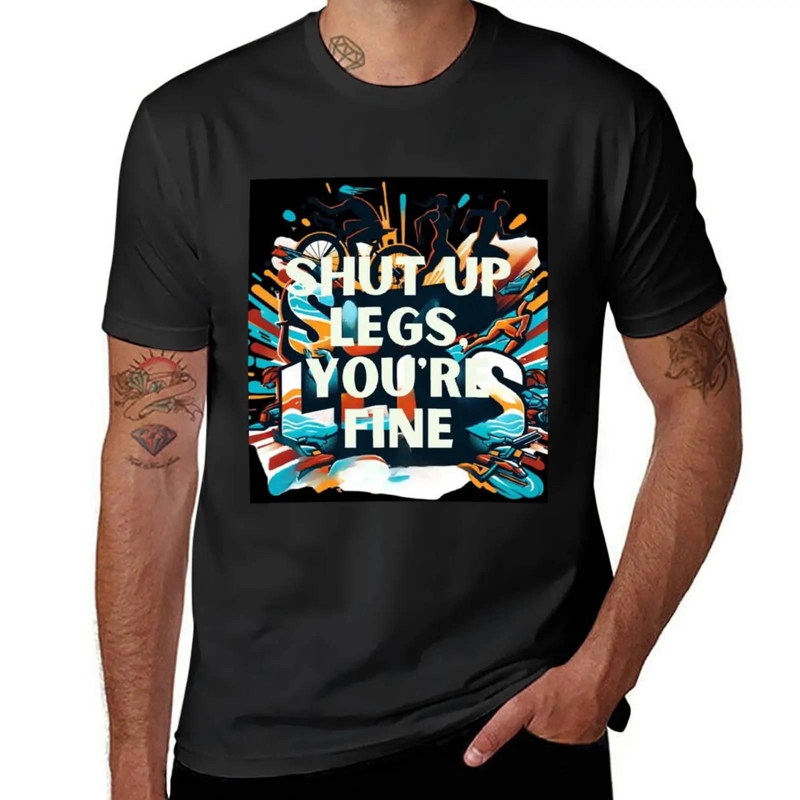 

Shut Up Legs, You're Fine - Motivational Triathlete Design T-Shirt sublime anime kawaii clothes mens workout shirts