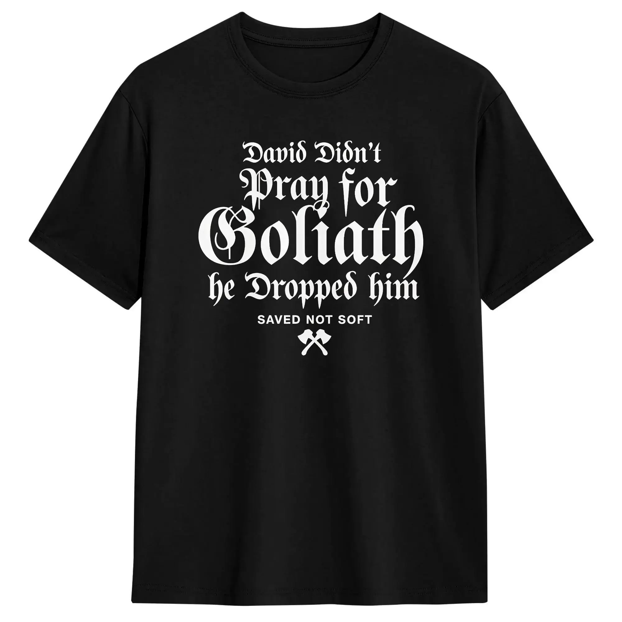 Men David Didn't Pray for Goliath He Dropped Him Saved Not Soft T Shirts  100 Cotton Clothes Summer Y2K Fun Short Sleeve T-Shirt