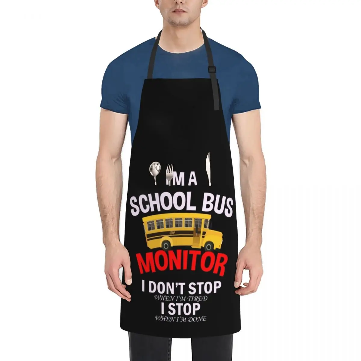 

School Bus Monitor I Don't Stop I'm Tired When I'm Done Funny Apron Chef Accessories for kitchen useful Apron