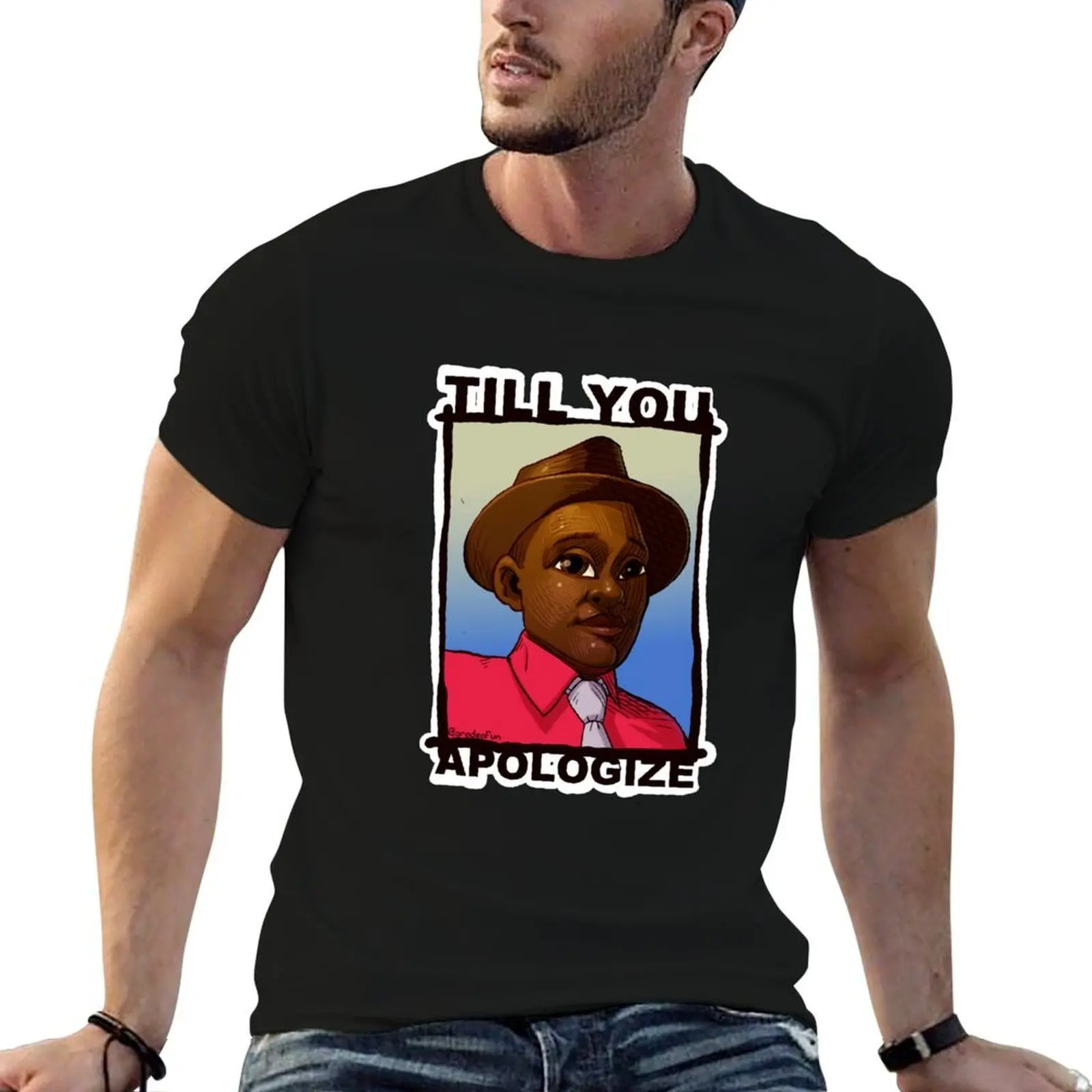 

Till you apologize T-Shirt t shirt for man 100 percent cotton t shirts for man graphic tees T-Shirt