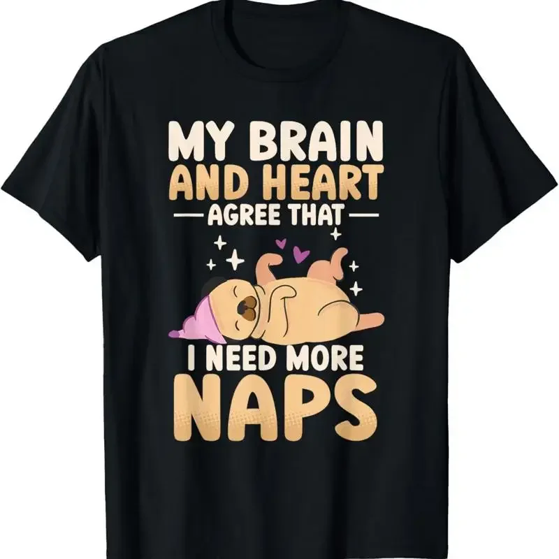 Funny My Brain And Heart Agree That I Need More Naps Napping T Shirt