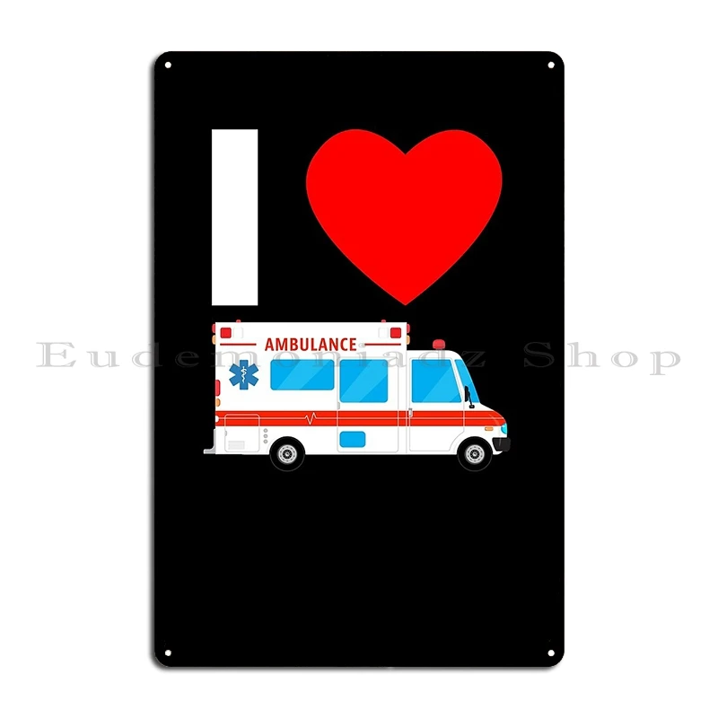 I Love Ambulances Emt Metal Plaque Poster Rusty Club Club Bar Cave Customized Tin Sign Poster