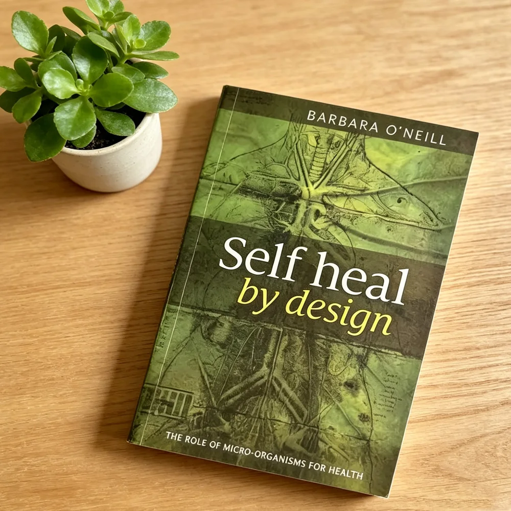 Self Heal By Design By Barbara O’Neill The Role of Micro-organisms for Health Health Guide for Self-Healing Wellness Enthusiasts