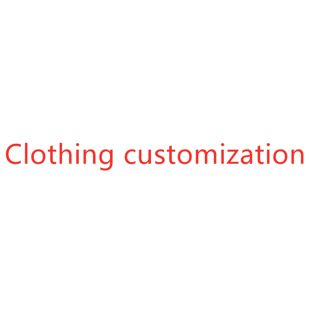 

Clothing customization（Do not place an order without invitation）