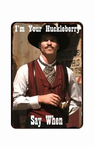 Doc Holliday I'm Your Huckleberry Say When Tombstone  All Metal Tin Sign  8 x 12