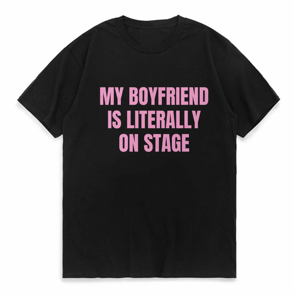

My Boyfriend Is Literally on Stage Trendy Baby t shirt O Neck Women Top tees summer sports round neck short sleeved T-shirt