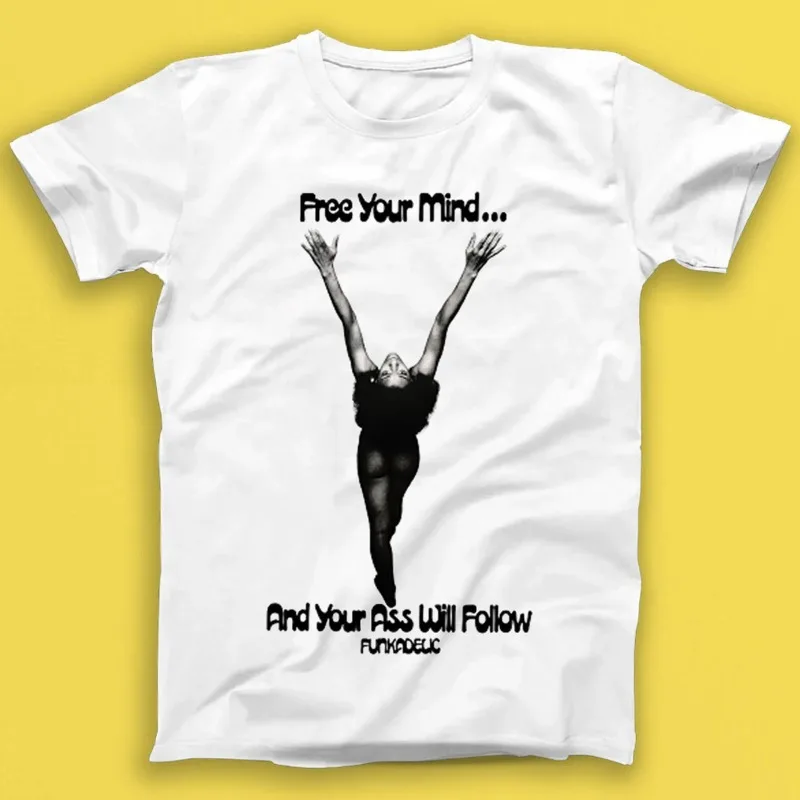Free Your Mind And Your Ass Will Follow Funkadelic Music Gift Tee Summer Men's and Women's Loose and Breathable T-shirt Top
