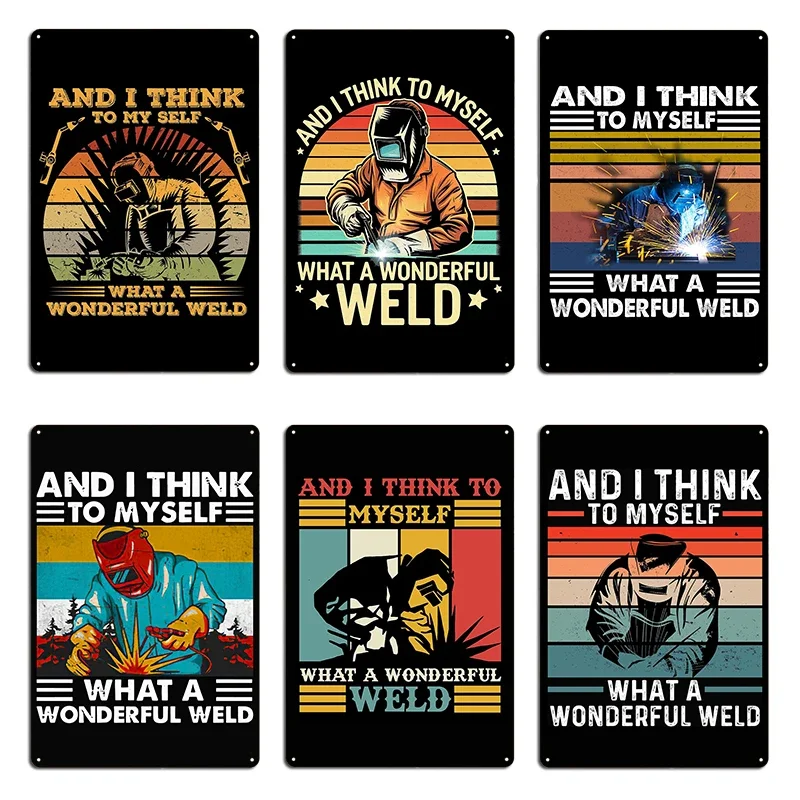 And I Think To Myself What A Wonderful Weld Funny Saying Metal Plaque Poster Wall Cave Personalized Custom Tin Sign Poster