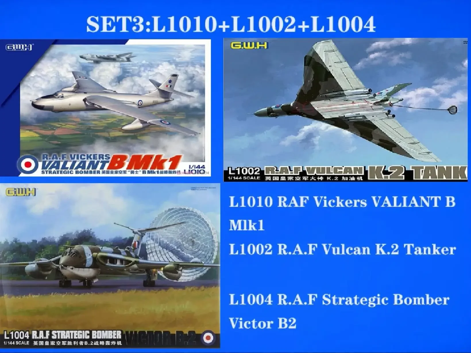 

Great Wall Hobby 1/144 L1010 RAF Vickers VALIANT B Mlk1 & L1002 RAF Vulcan K2 Tanker & L1004 RAF Strategic Bomber Victor B2