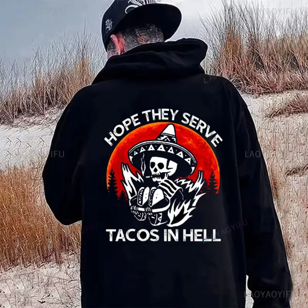 

New in Hope They Serve Tacos in Hell Men's Burrito Sportswear Mexican Day of The Dead Printing Hoodies Autumn Keep Warm Hoodie
