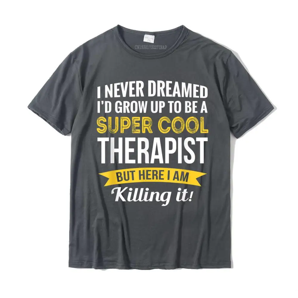 Super Cool Therapist Tshirt Gifts Funny T-Shirt T Shirts For Men Crazy Tops T Shirt Hip Hop Slim Fit Cotton